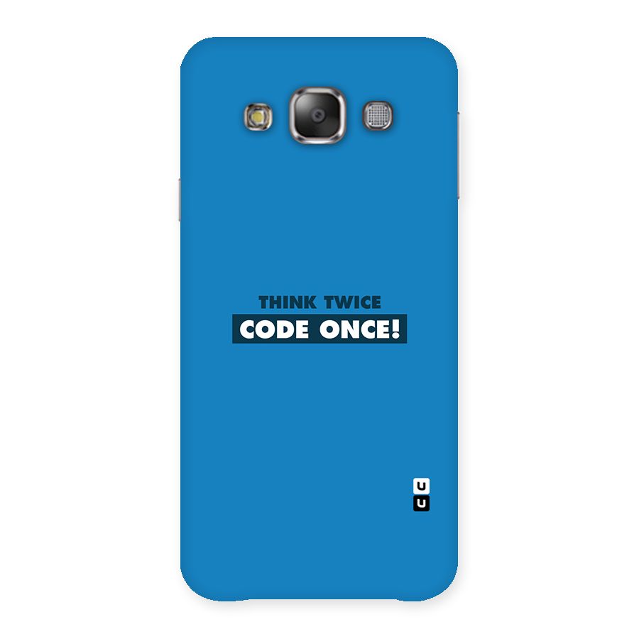 Think Twice Code Once Back Case for Galaxy E7