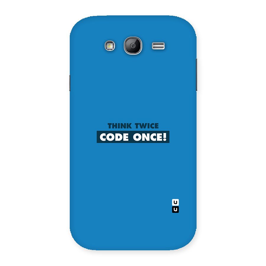 Think Twice Code Once Back Case for Galaxy Grand Neo Plus