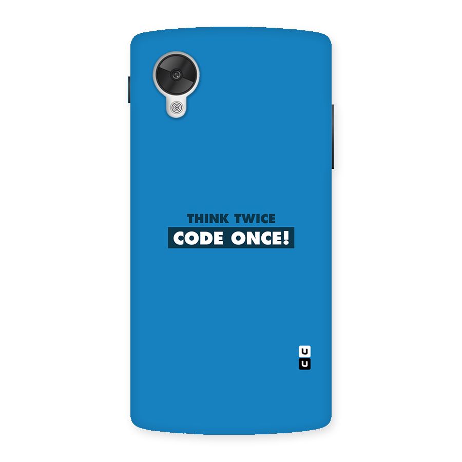 Think Twice Code Once Back Case for Google Nexsus 5