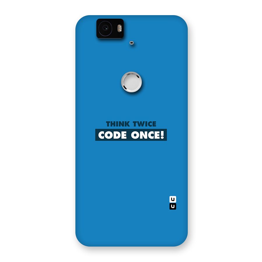 Think Twice Code Once Back Case for Google Nexus-6P