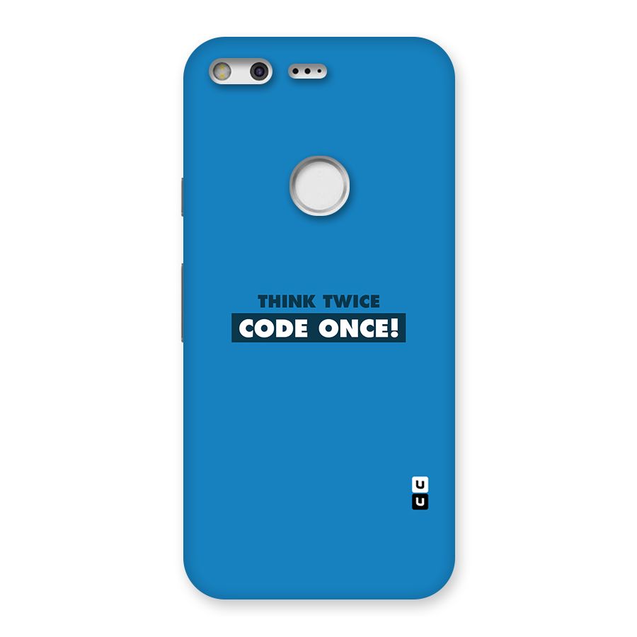 Think Twice Code Once Back Case for Google Pixel