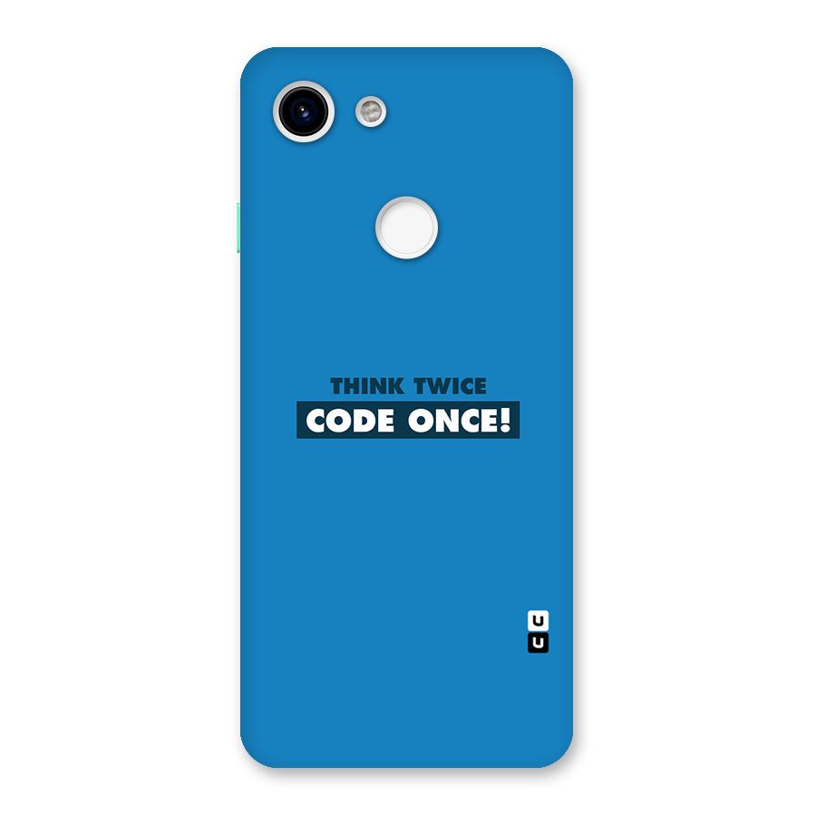 Think Twice Code Once Back Case for Google Pixel 3