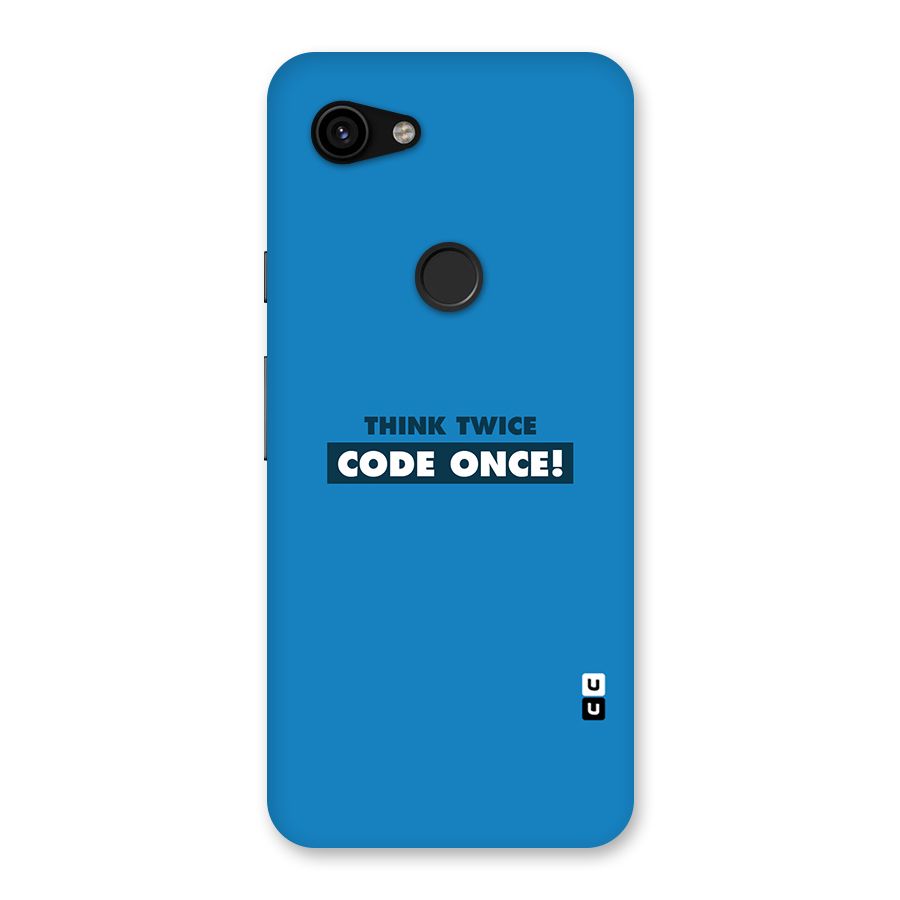 Think Twice Code Once Back Case for Google Pixel 3a