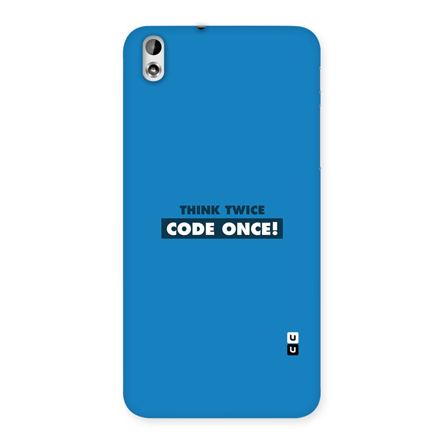 Think Twice Code Once Back Case for HTC Desire 816g