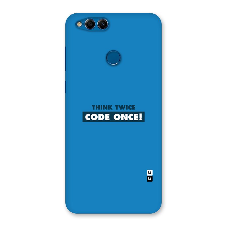 Think Twice Code Once Back Case for Honor 7X
