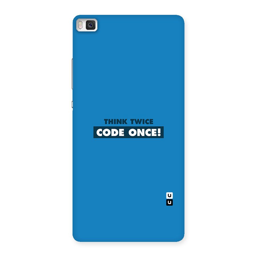 Think Twice Code Once Back Case for Huawei P8