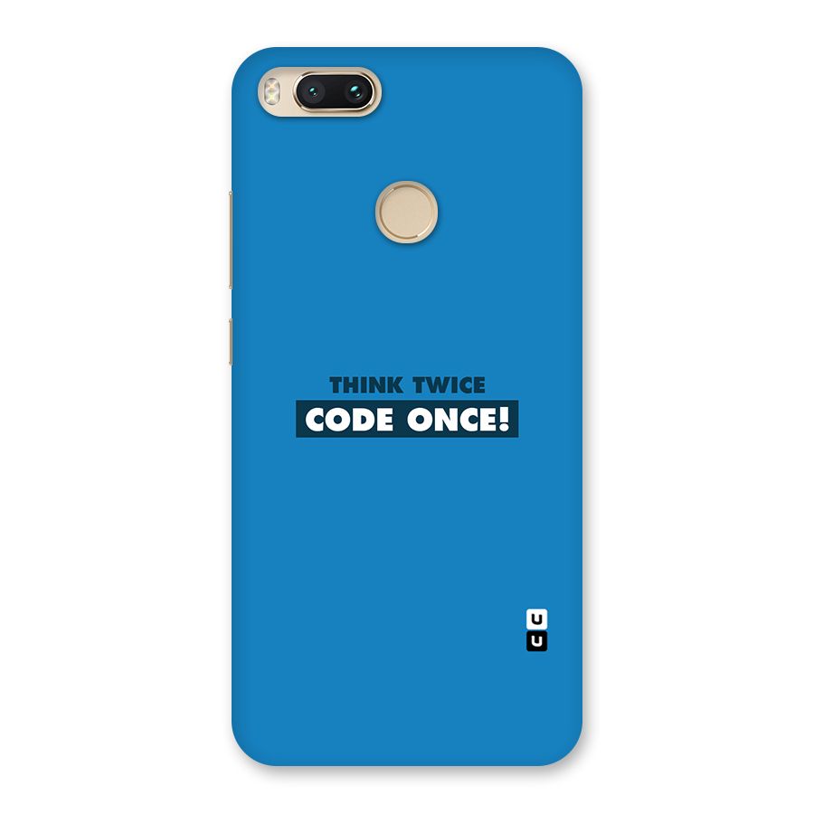 Think Twice Code Once Back Case for Mi A1