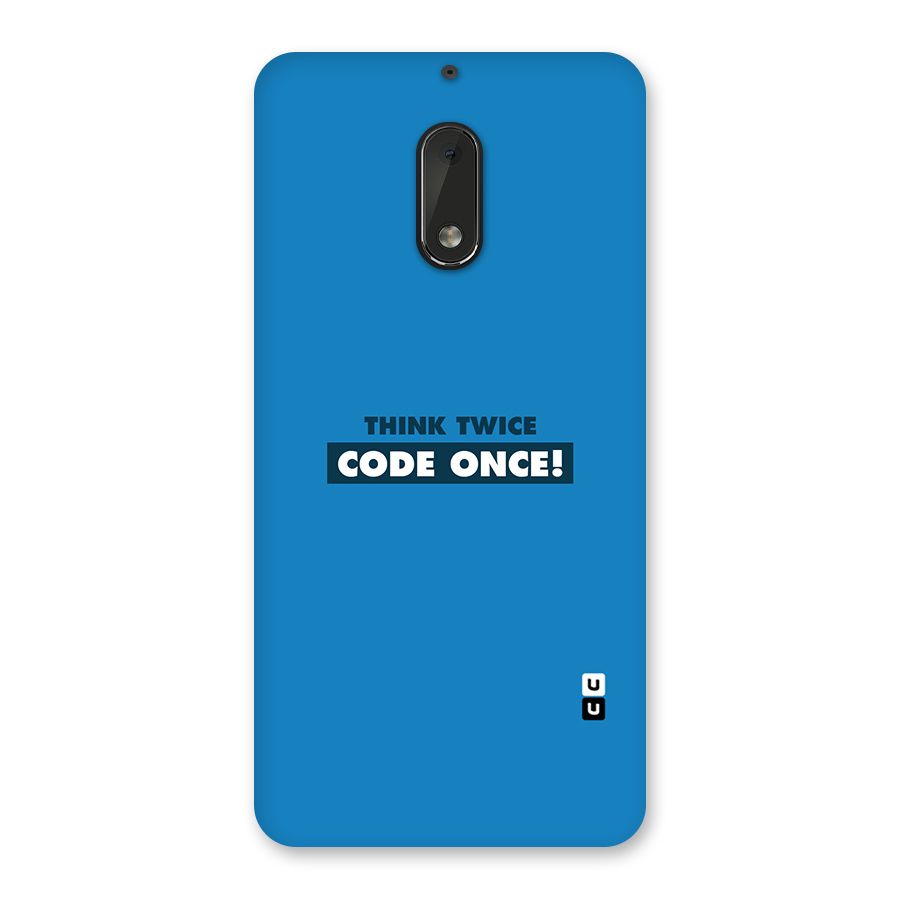 Think Twice Code Once Back Case for Nokia 6