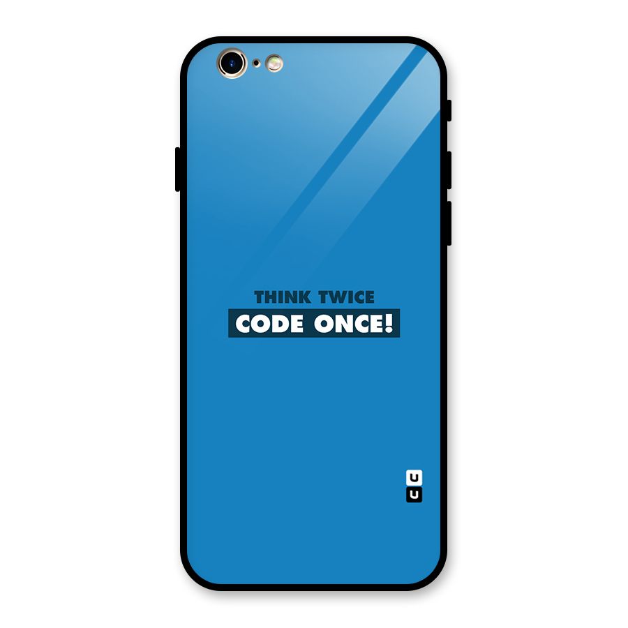 Think Twice Code Once Glass Back Case for iPhone 6 6S