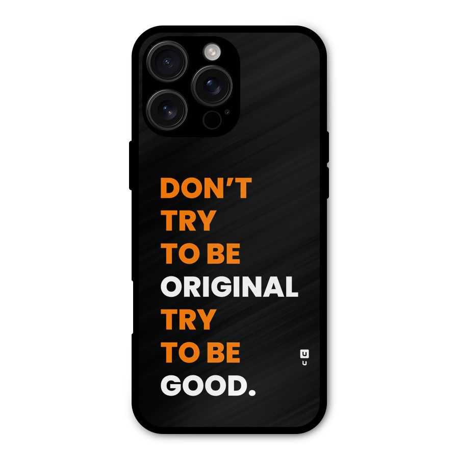 To Be Good Metal Back Case for iPhone 16 Pro Max