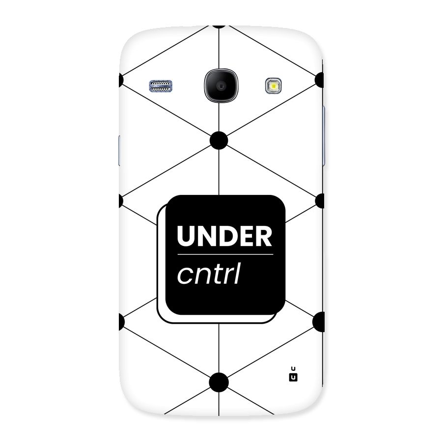Under Control Back Case for Galaxy Core