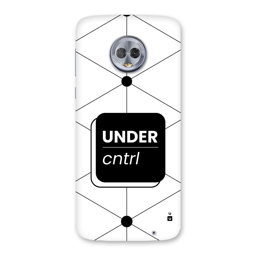 Under Control Back Case for Moto G6 Plus