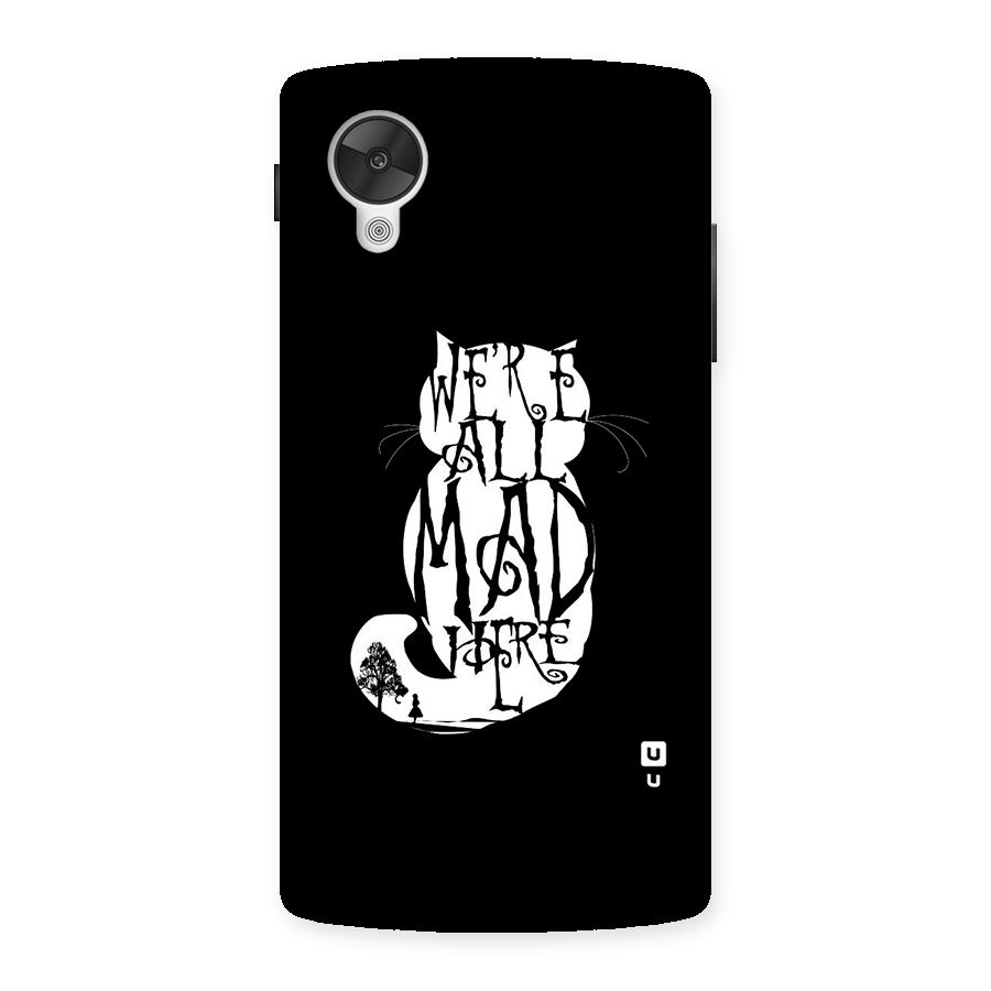 We All Mad Here Back Case for Google Nexsus 5