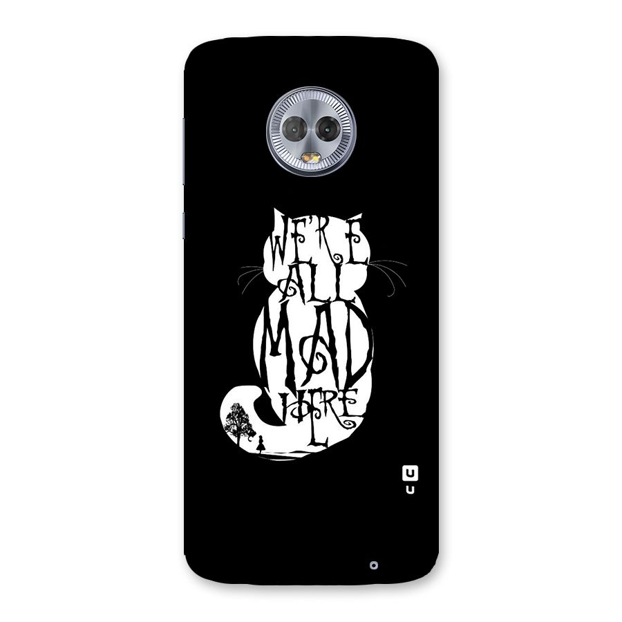 We All Mad Here Back Case for Moto G6 Plus