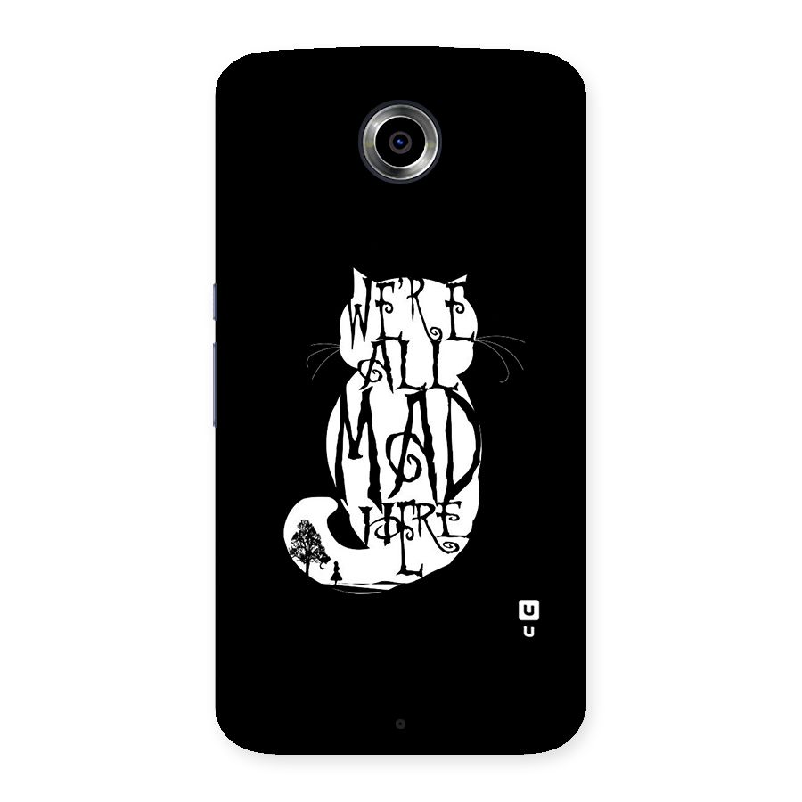 We All Mad Here Back Case for Nexsus 6