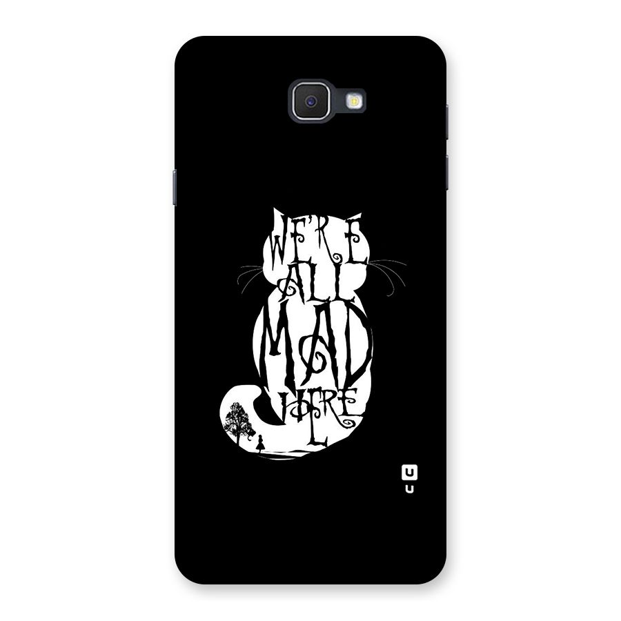We All Mad Here Back Case for Samsung Galaxy J7 Prime