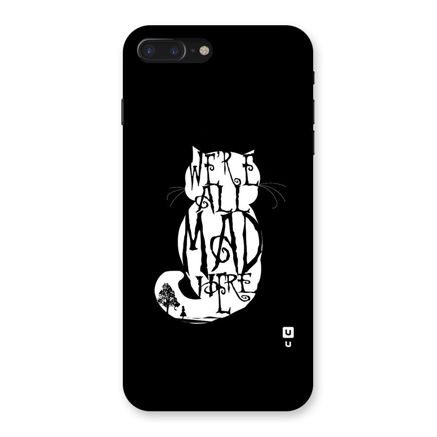 We All Mad Here Back Case for iPhone 7 Plus