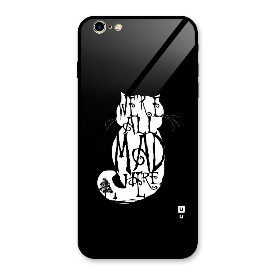 We All Mad Here Glass Back Case for iPhone 6 Plus 6S Plus