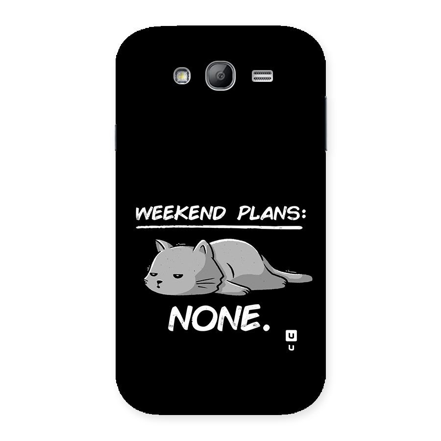Weekend Plans None Back Case for Galaxy Grand Neo