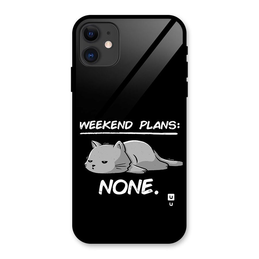 Weekend Plans None Glass Back Case for iPhone 11