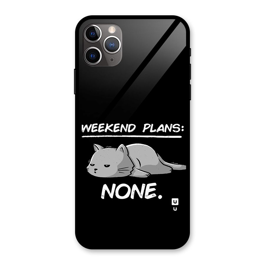 Weekend Plans None Glass Back Case for iPhone 11 Pro Max