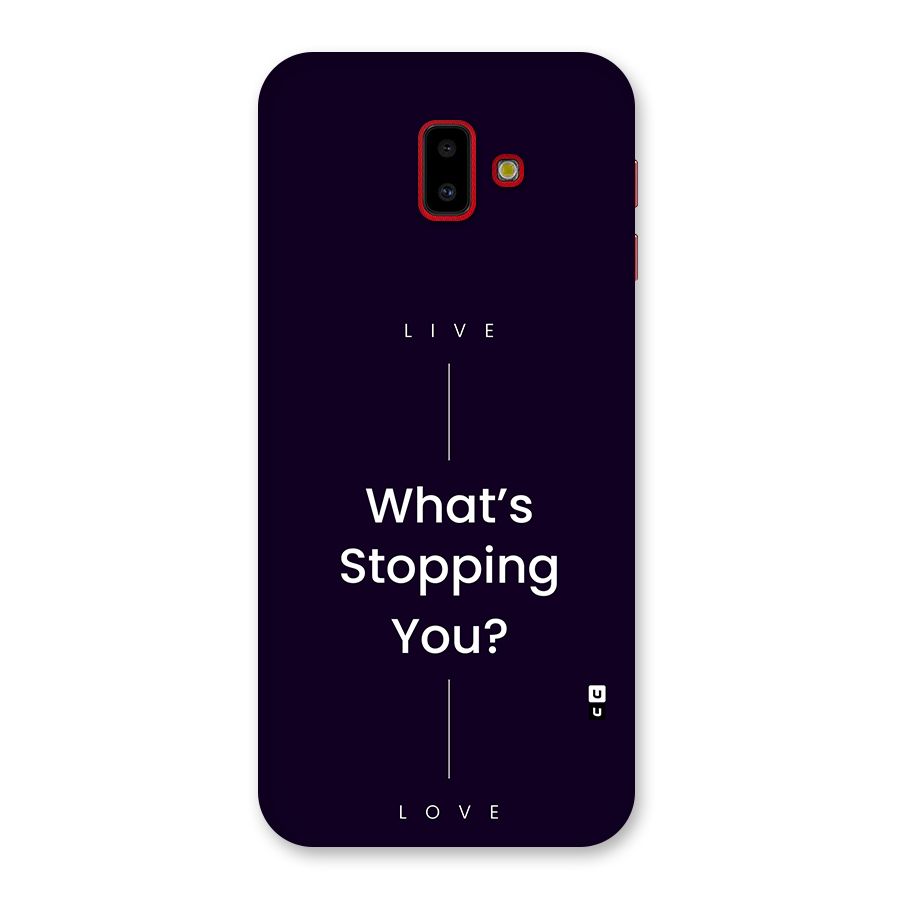 What Stopping You Back Case for Galaxy J6 Plus