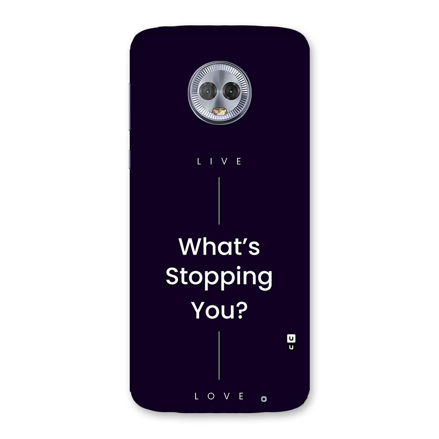 What Stopping You Back Case for Moto G6 Plus