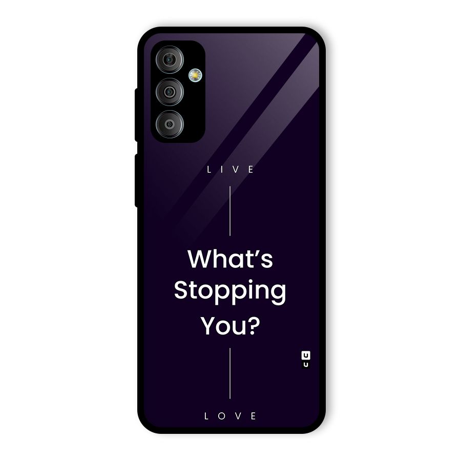 What Stopping You Glass Back Case for Galaxy F23