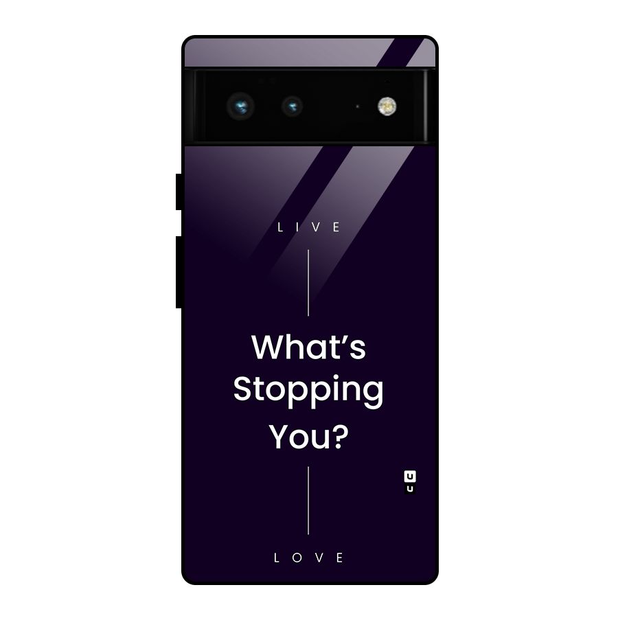 What Stopping You Glass Back Case for Google Pixel 6