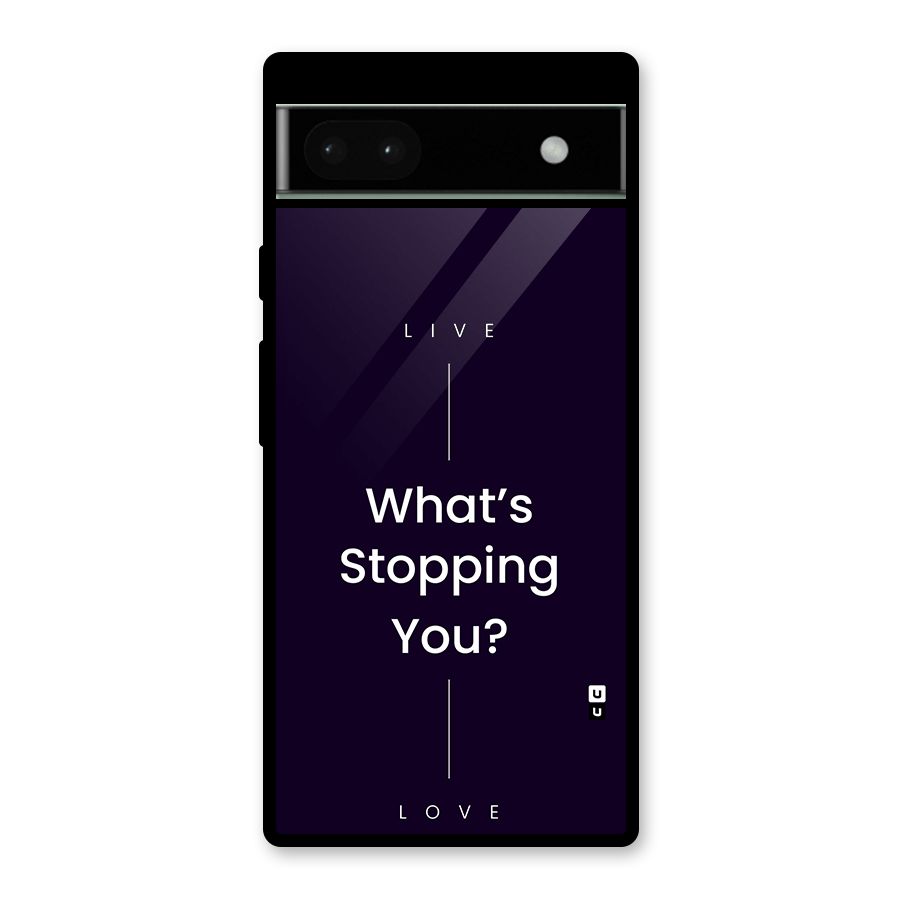 What Stopping You Glass Back Case for Google Pixel 6a