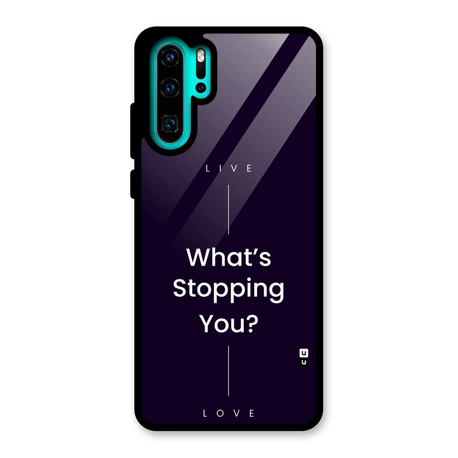 What Stopping You Glass Back Case for Huawei P30 Pro