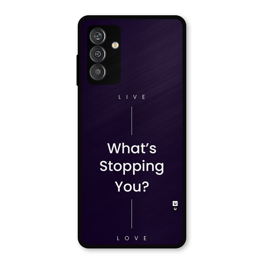 What Stopping You Metal Back Case for Galaxy F13