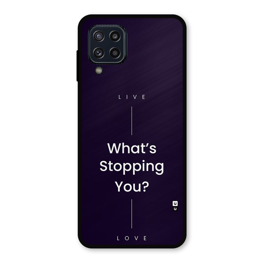 What Stopping You Metal Back Case for Galaxy M32