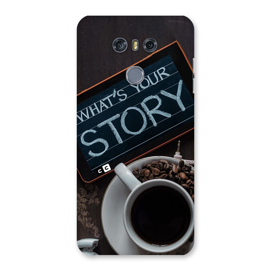 Whats Your Story Back Case for LG G6