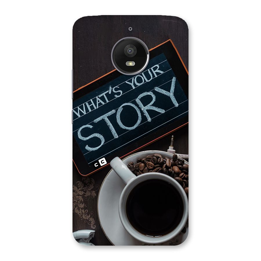 Whats Your Story Back Case for Moto E4 Plus