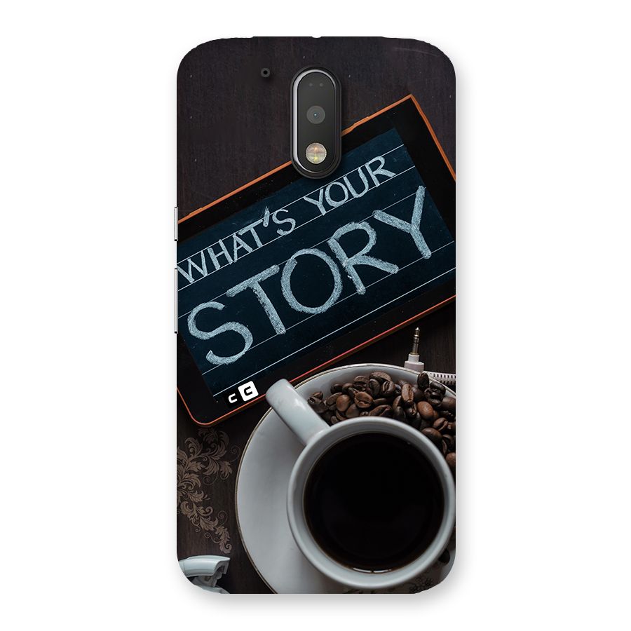 Whats Your Story Back Case for Moto G4 Plus