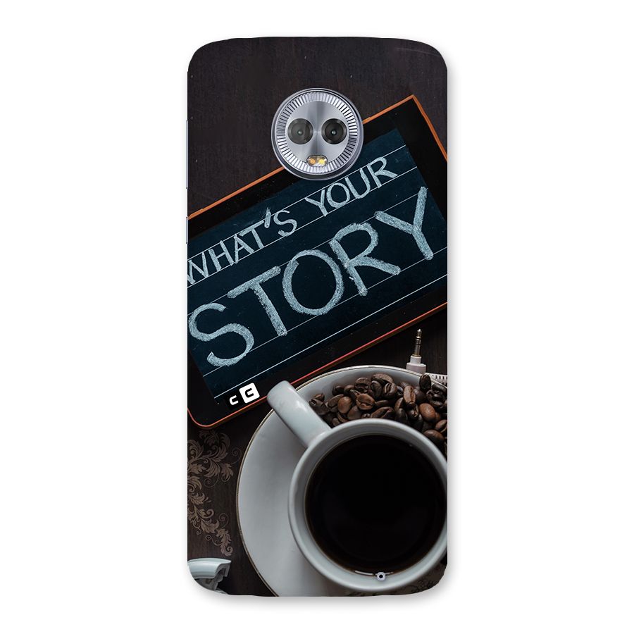 Whats Your Story Back Case for Moto G6 Plus