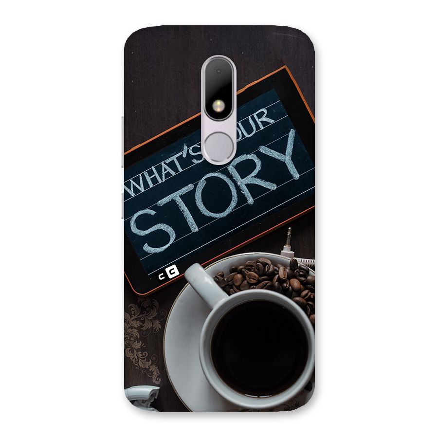 Whats Your Story Back Case for Moto M