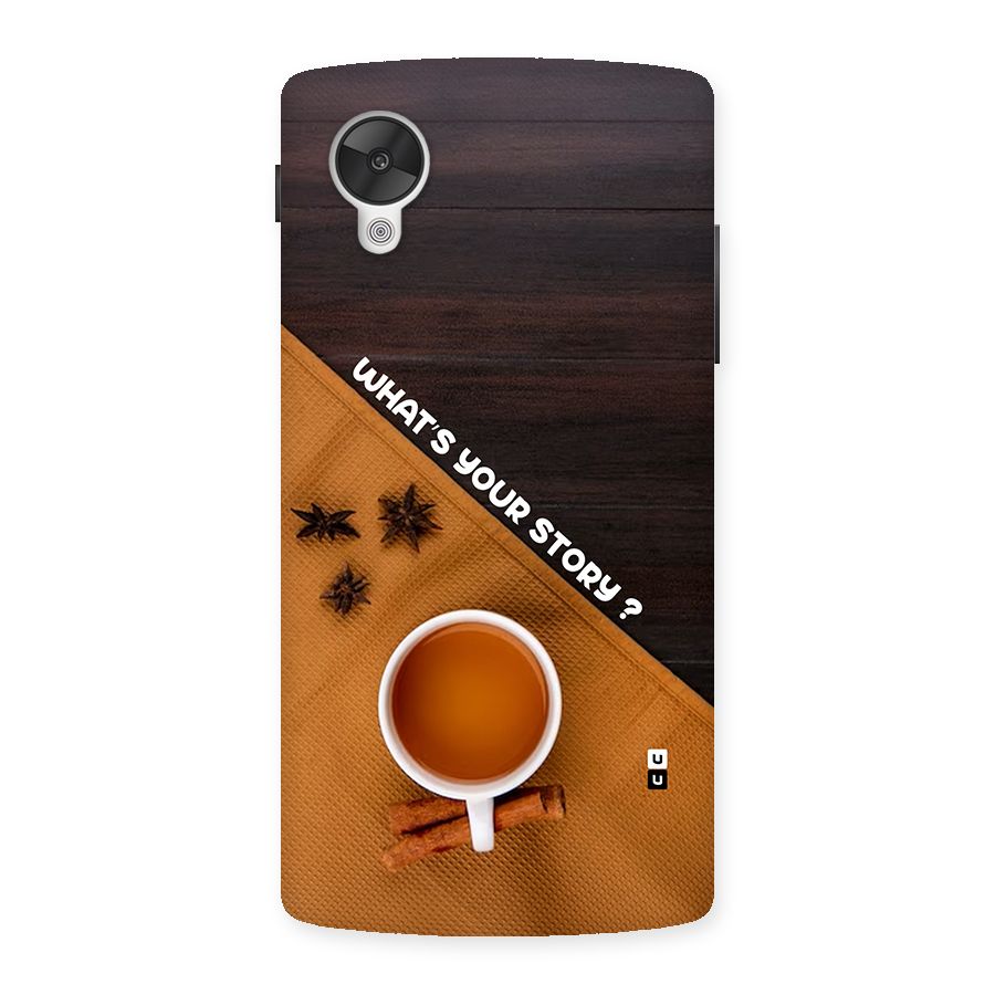 Whats Your Tea Story Back Case for Google Nexus 5