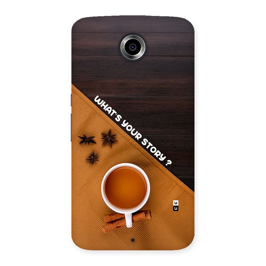 Whats Your Tea Story Back Case for Google Nexus 6