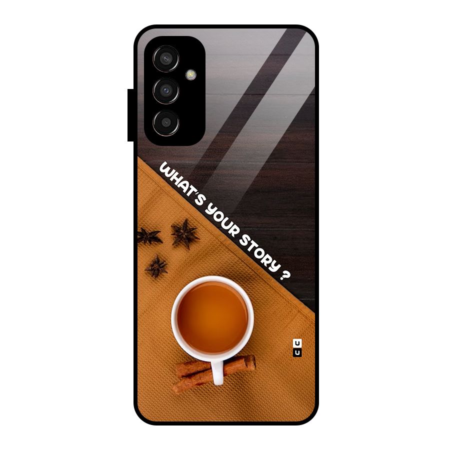 Whats Your Tea Story Glass Back Case for Galaxy F13