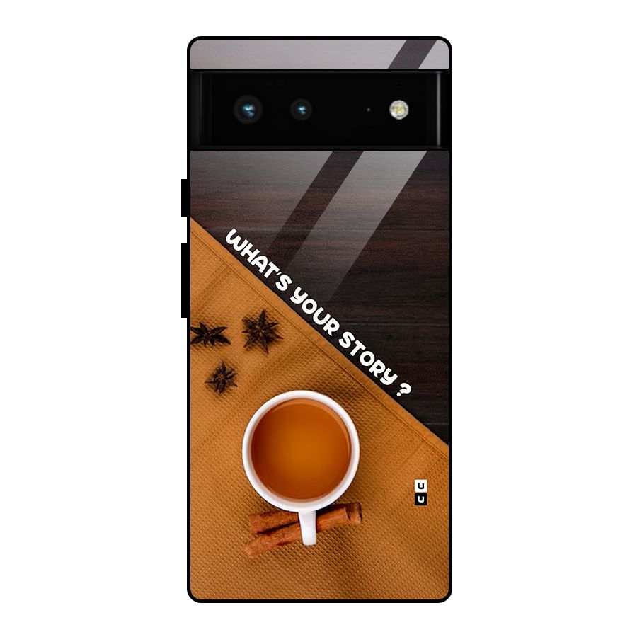 Whats Your Tea Story Glass Back Case for Google Pixel 6