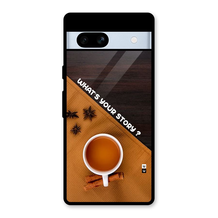 Whats Your Tea Story Glass Back Case for Google Pixel 7a