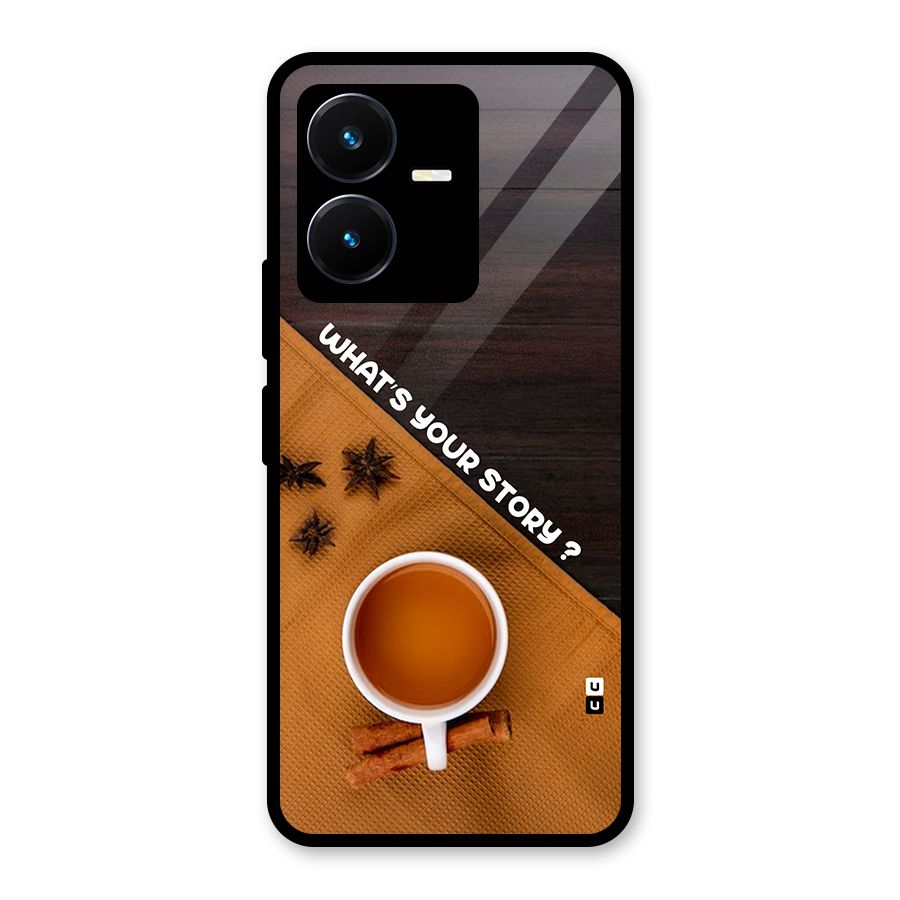Whats Your Tea Story Glass Back Case for Vivo Y22