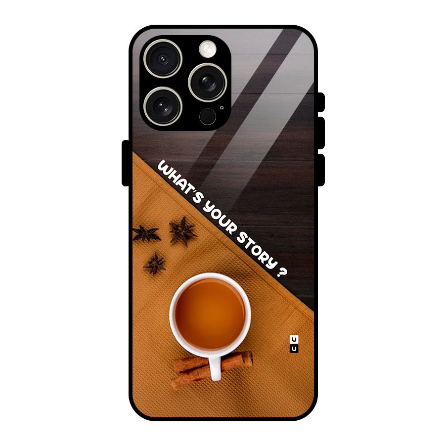 Whats Your Tea Story Glass Back Case for iPhone 15 Pro Max