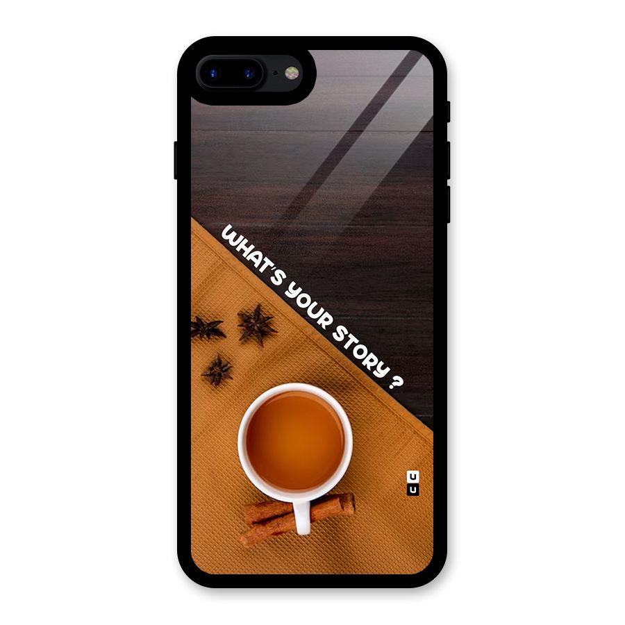 Whats Your Tea Story Glass Back Case for iPhone 7 Plus