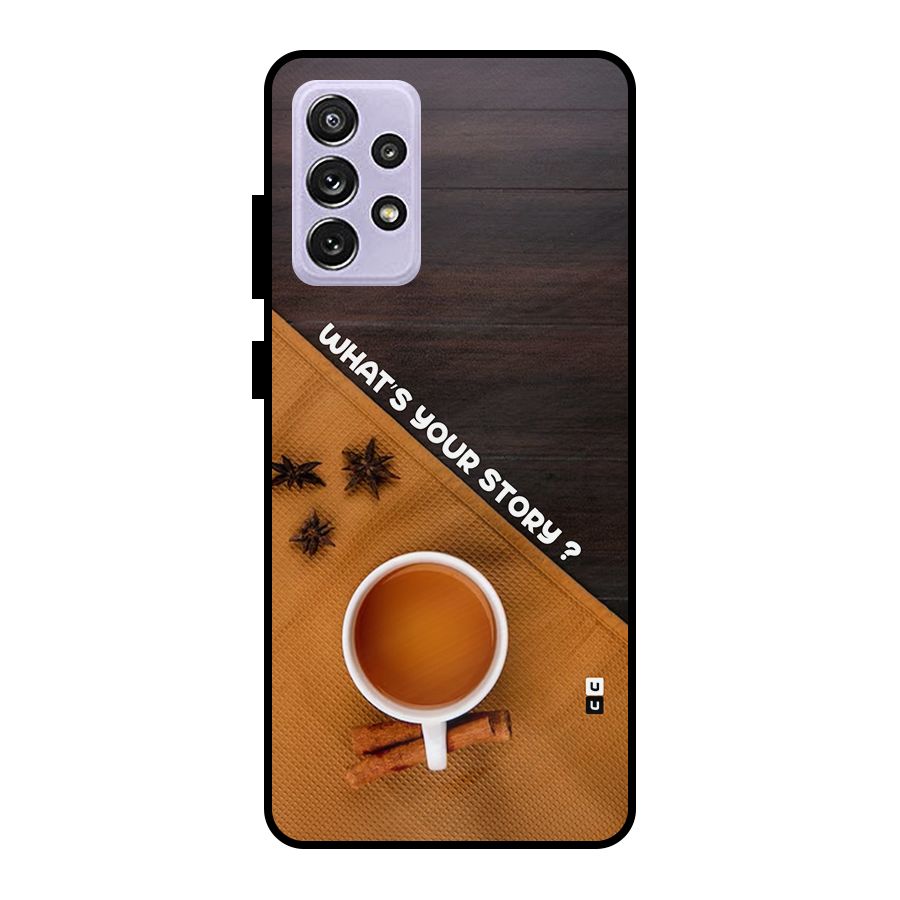 Whats Your Tea Story Metal Back Case for Galaxy A72