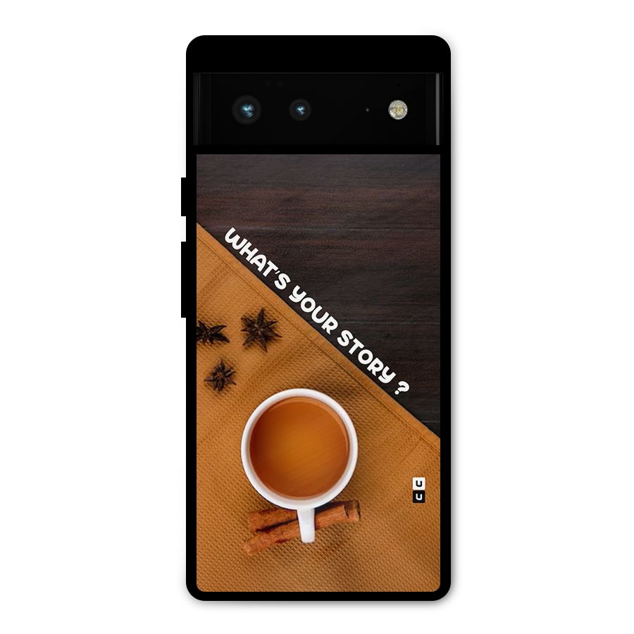 Whats Your Tea Story Metal Back Case for Google Pixel 6
