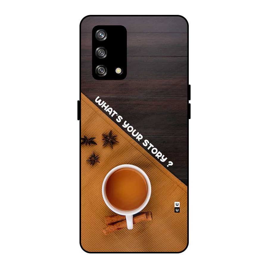 Whats Your Tea Story Metal Back Case for Oppo F19