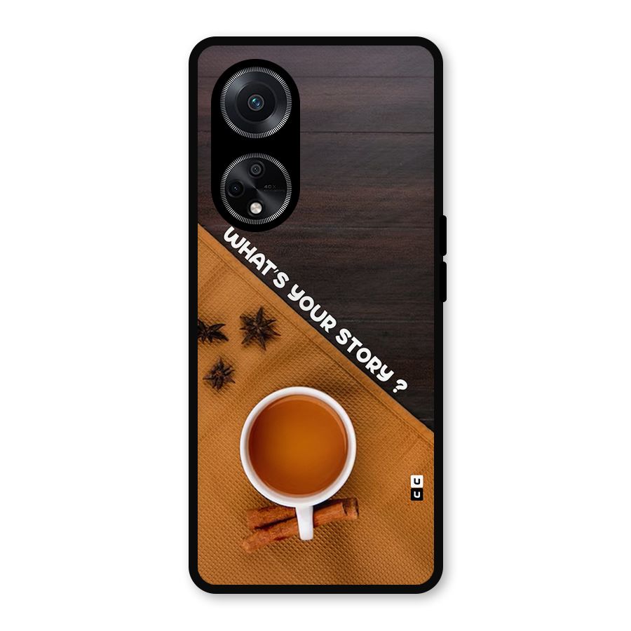 Whats Your Tea Story Metal Back Case for Oppo F23